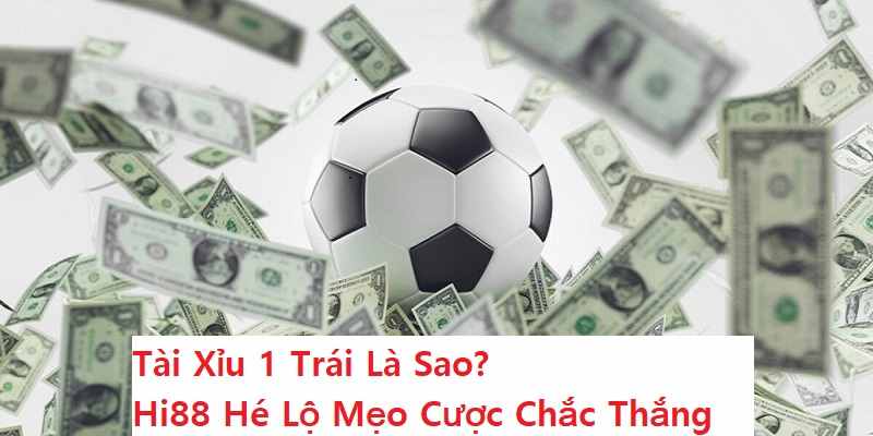 Kèo tài xỉu 1.5 là gì Tìm hiểu chi tiết về loại kèo cược phổ biến